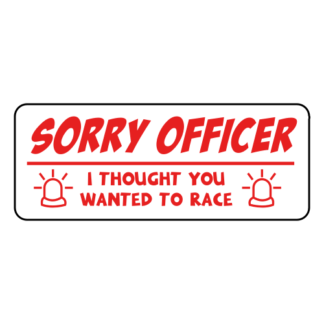 Sorry Officer I Thought You Wanted To Race Sticker (Red)